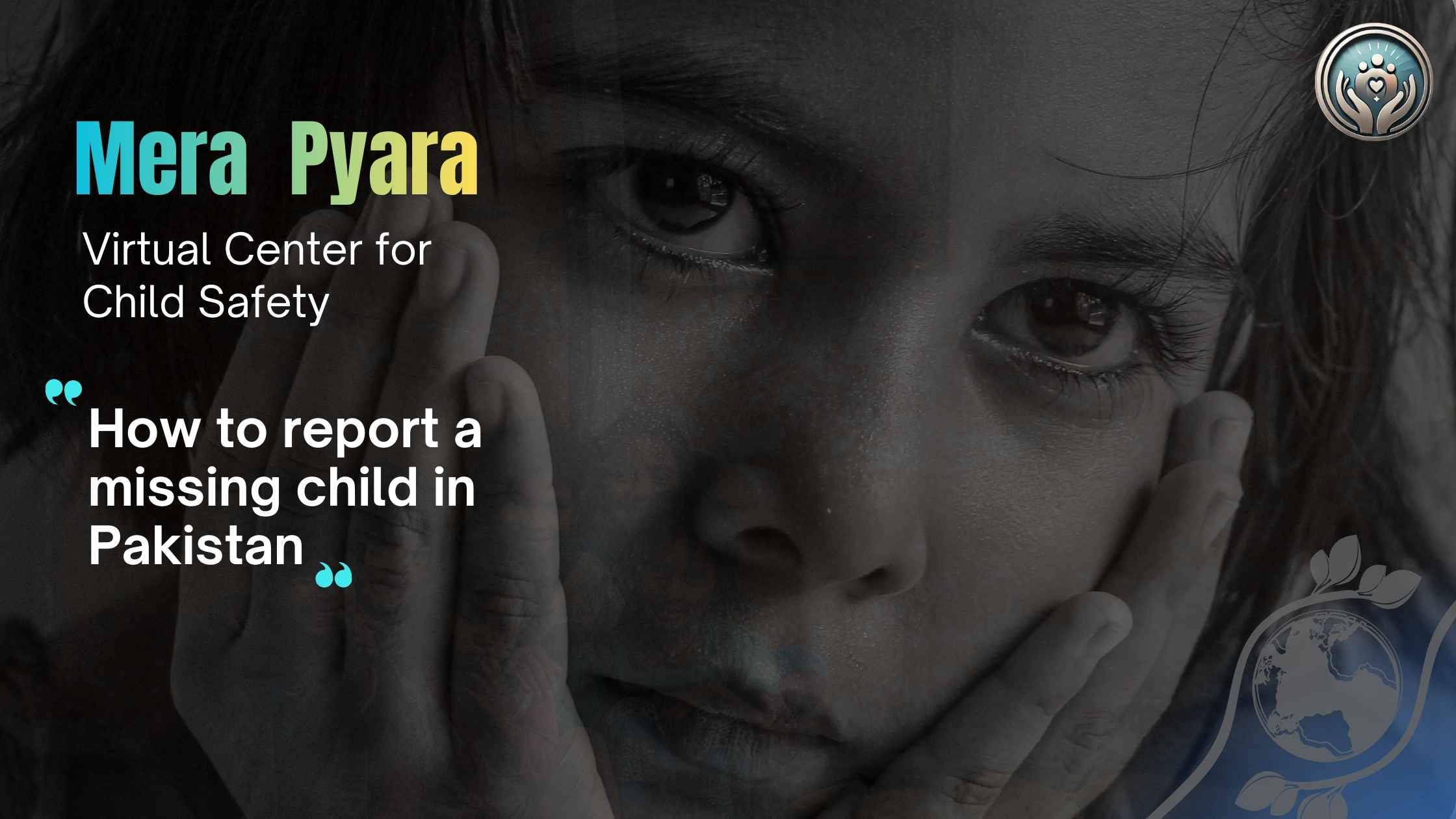 How to Report a Missing Child in Pakistan – A Complete Guide by Mera Pyara